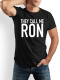 Men's T-Shirt They Call Me Ron Bold White Letters Over Black Fabric T Shirt