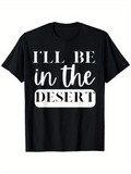 Men's T-Shirt Ill Be In The Desert Bold Lettering Minimal Typography Desert