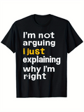 Men's T-Shirt Im Not Arguing I Just Explaining Why Im Right Bold Quote Statement