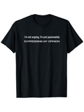 Men's T-Shirt Im Not Arguing Just Passionately Expressing My Opinion Statement Lettering T Shirt
