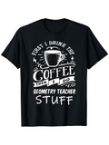 Men's T-Shirt First I Drink The Coffee Then I Do Geometry Teacher Stuff With Decorative Swirls Coffee Cup