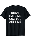 Men's T-Shirt Dont Hate Me Cuz You Aint Me Bold Statement Black T Shirt