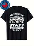 Men's T-Shirt Never Dreamed Super Cool Housekeeping Staff Rockin It T Shirt