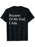 Men's T-Shirt Because Of My Dad I Am Minimalist White Print Short Sleeve T Shirt