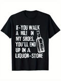 Men's T-Shirt If You Walk A Mile In My Shoes You Will End Up In A Liquor Store Distressed Bottle Print Shirt