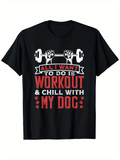 Men's T-Shirt All I Want To Do Is Workout And Chill With My Dog Barbell Graphic T Shirt