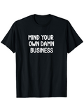 Men's T-Shirt Mind Your Own Damn Business Bold White Text Statement T Shirt