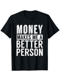 Men's T-Shirt Money Makes Me A Better Person Bold Block Text T Shirt