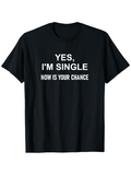 Men's T-Shirt Yes Im Single Now Is Your Chance Minimalist Statement T Shirt