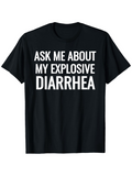 Men's T-Shirt Ask Me About My Explosive Diarrhea Bold White Letters Black T Shirt