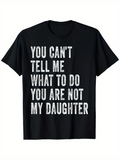 Men's T-Shirt You Cant Tell Me What To Do You Are Not My Daughter Bold Statement Lettering T Shirt