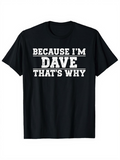Men's T-Shirt Because Im Dave Thats Why Bold Statement Text T Shirt