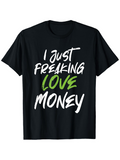 Men's T-Shirt I Just Freaking Love Money Energetic Bold Letters On Black T Shirt