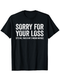 Men's T-Shirt Sorry For Your Loss Bold Statement With Playful Sarcasm Front Graphic Shirt