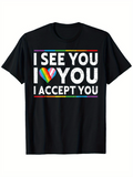 Men's T-Shirt I See You I Love You I Accept You Bold Rainbow Heart Pride Statement