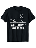Men's T-Shirt Well Thats Not Right Funny Stick Figure With Left Sign T Shirt