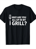 Men's T-Shirt Why Are You All Up In My Grill Spatula Under Bold White Letters Grill