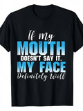 Men's T-Shirt If My Mouth Doesnt Say It My Face Definitely Will Bold Blue Quote Typography T Shirt