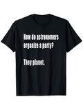 Men's T-Shirt How Do Astronomers Organize A Party They Planet Simple Humorous White Text On Black Fabric T Shirt