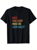 Men's T-Shirt Does This Shirt Make Me Look Bald Colorful Bold Text On Black T Shirt