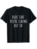 Men's T-Shirt Rude That Youre Leaving But Ok Quirky Statement With Playful White Lettering T Shirt