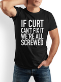 Men's T-Shirt If Curt Cant Fix It Were All Screwed Bold Statement On Black Shirt