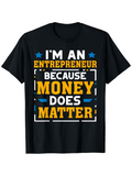 Men's T-Shirt Im An Entrepreneur Because Money Does Matter Motivational Text Graphic T Shirt