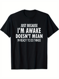 Men's T-Shirt Just Because Im Awake Doesnt Mean Im Ready To Do Things Bold Lettering On Plain Black Fabric T Shirt