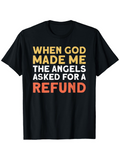 Men's T-Shirt When God Made Me The Angels Asked For A Refund Vibrant Funny Statement Black T Shirt