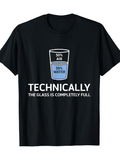 Men's T-Shirt Technically The Glass Is Completely Full With Simple Scientific Illustration Glass