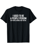 Men's T-Shirt I Used To Be A People Person But People Ruined That For Me Bold White Letter Statement Shirt