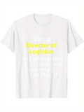 Men's T-Shirt Director Of Logistics Funny Quote With Motivational Words White Tshirt