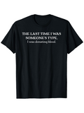 Men's T-Shirt The Last Time I Was Someones Type I Was Donating Blood Witty Black Shirt Statement