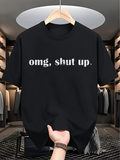 Men's T-Shirt Omg Shut Up Minimal Text Design Statement T Shirt