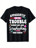 Men's T-Shirt Apparently We Are Trouble When We Are Scrapbooking Who Knew Craft Tools