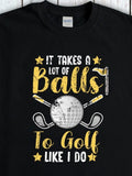 Men's T-Shirt It Takes A Lot Of Balls To Golf Like I Do With Illustrative Yellow Clubs Golf Ball