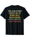 Men's T-Shirt You Can Either Expect Me To Work Well With Others I Cant Do Both Funny Quote T Shirt