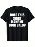 Men's T-Shirt Does This Shirt Make Me Look Bald Bold White Letters Statement Shirt