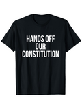 Men's T-Shirt Hands Off Our Constitution Bold Statement On Political Rights T Shirt