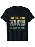 Men's T-Shirt Love The Body Youre In While You Work For The Body You Want Motivational Fitness Quote Lettering Shirt