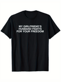 Men's T-Shirt My Girlfriends Husband Fights For Your Freedom Bold Letter Statement Black Shirt