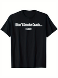 Men's T-Shirt I Dont Smoke Crack I Lick It Bold Quote Text Statement Shirt