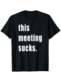 Men's T-Shirt This Meeting Sucks Bold White Text Statement On Black T Shirt