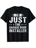 Men's T-Shirt Im Just The Garage Door Installer Bold White Slogan On Black Shirt