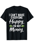 Men's T-Shirt I Cant Make Everyone Happy Im Not Money With Cartoon Dollar Bills Motivation