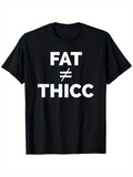Men's T-Shirt Fat Not Equal Thicc Bold Letter Statement T Shirt