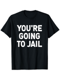 Men's T-Shirt Youre Going To Jail Bold White Letters On Plain Black Shirt