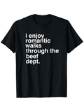 Men's T-Shirt I Enjoy Romantic Walks Through The Beef Dept