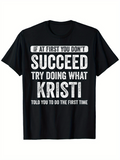 Men's T-Shirt If At First You Do Not Succeed Try Doing What Kristi Told You The First Time Motivational Statement With Bold Large Lettering T Shirt