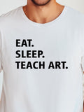 Men's T-Shirt Eat Sleep Teach Art Bold Words On Plain White T Shirt